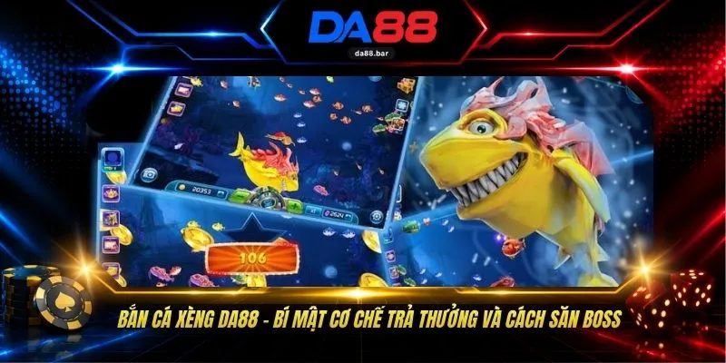 Bắn Cá Xèng DA88 - Bí Mật Cơ Chế Trả Thưởng Và Cách Săn Boss 1 Bắn Cá Xèng DA88 - Bí Mật Cơ Chế Trả Thưởng Và Cách Săn Boss