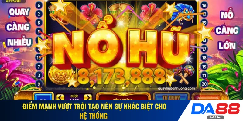 Điểm mạnh vượt trội tạo nên sự khác biệt cho hệ thống