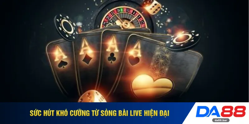 Sức hút khó cưỡng từ sòng bài Live hiện đại