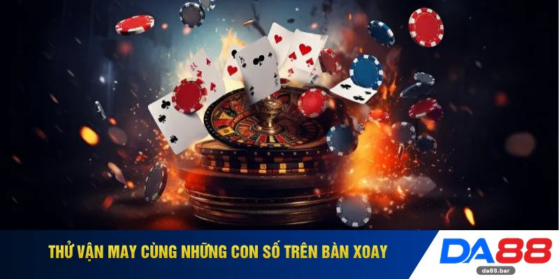 Thử vận may cùng những con số trên bàn xoay