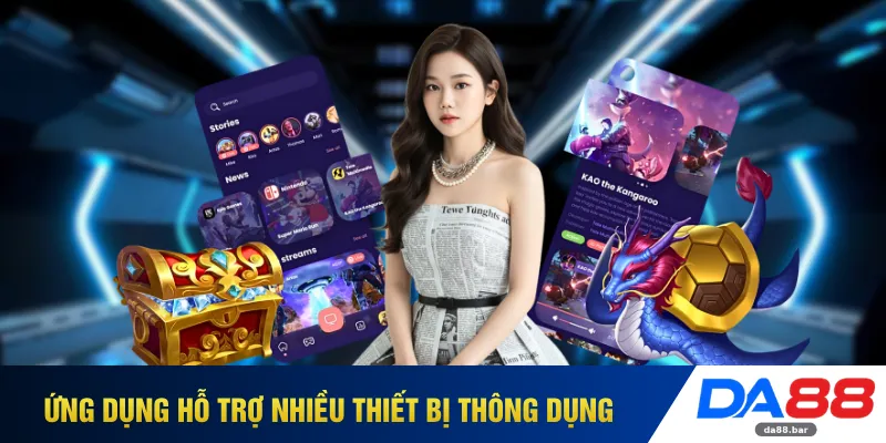 Tải App DA88 - Chạm Là Cài Đặt Không Mất Thời Gian 3 Ứng dụng hỗ trợ nhiều thiết bị thông dụng