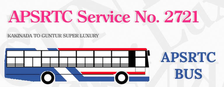 APSRTC Bus Service No. 2721 - KAKINADA TO GUNTUR SUPER LUXURY Bus