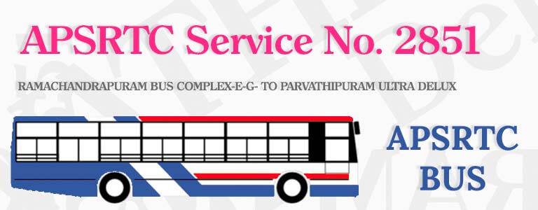 APSRTC Bus Service No. 2851 - RAMACHANDRAPURAM BUS COMPLEX-E-G- TO PARVATHIPURAM ULTRA DELUX Bus