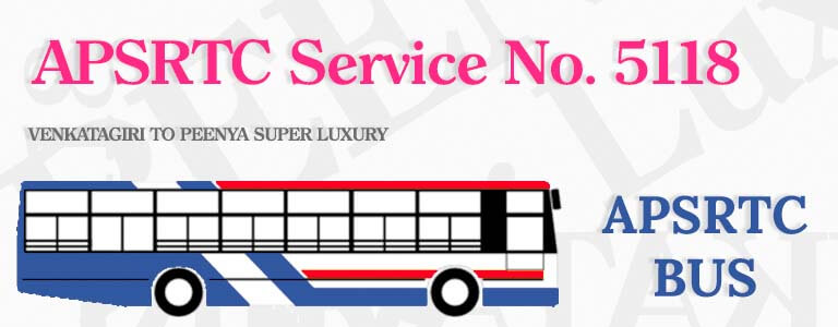 APSRTC Bus Service No. 5118 - VENKATAGIRI TO PEENYA SUPER LUXURY Bus