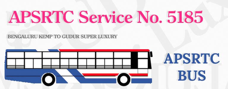 APSRTC Bus Service No. 5185 - BENGALURU KEMP TO GUDUR SUPER LUXURY Bus