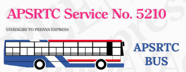 APSRTC Bus Service No. 5210 - UDAYAGIRI TO PEENYA EXPRESS Bus