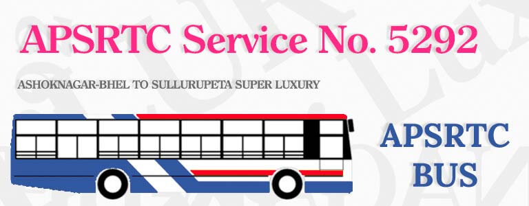 APSRTC Bus Service No. 5292 - ASHOKNAGAR-BHEL TO SULLURUPETA SUPER LUXURY Bus