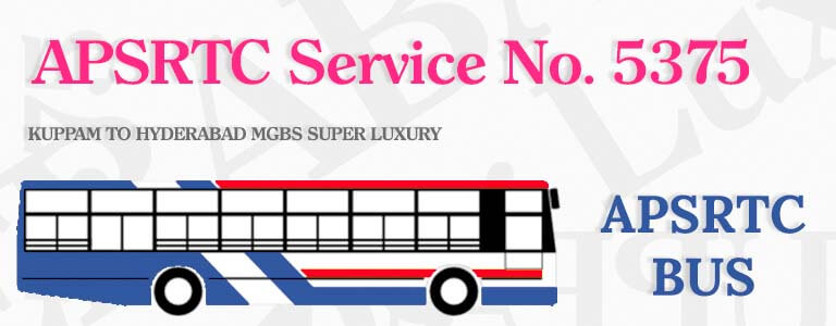 APSRTC Bus Service No. 5375 - KUPPAM TO HYDERABAD MGBS SUPER LUXURY Bus