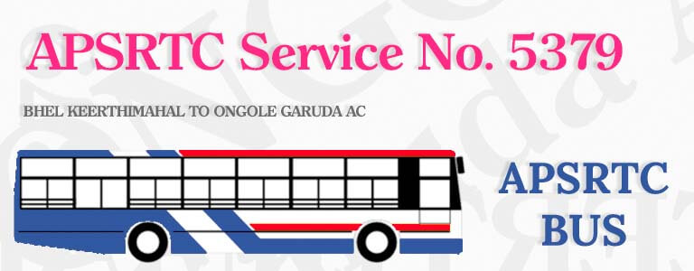 APSRTC Bus Service No. 5379 - BHEL KEERTHIMAHAL TO ONGOLE GARUDA AC Bus