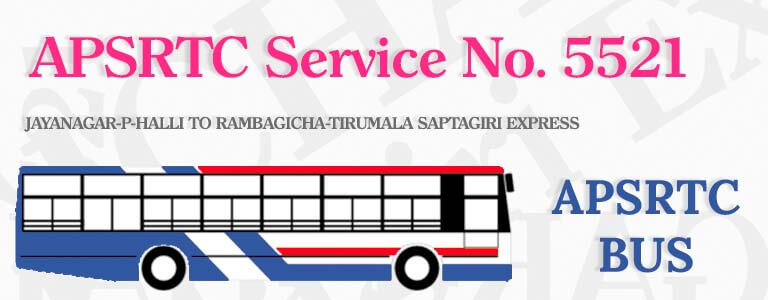 APSRTC Bus Service No. 5521 - JAYANAGAR-P-HALLI TO RAMBAGICHA-TIRUMALA SAPTAGIRI EXPRESS Bus