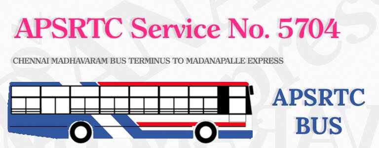 APSRTC Bus Service No. 5704 - CHENNAI MADHAVARAM BUS TERMINUS TO MADANAPALLE EXPRESS Bus