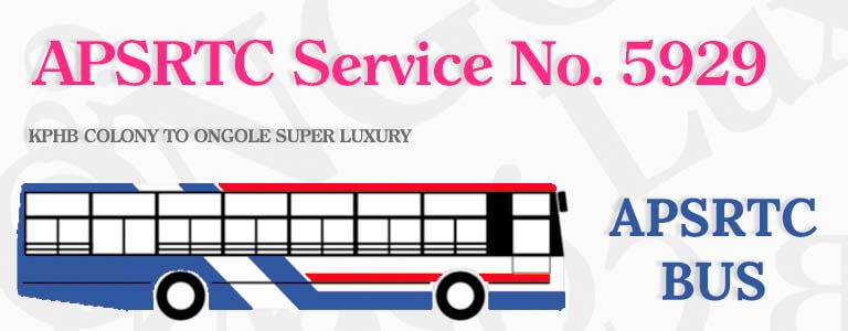 APSRTC Bus Service No. 5929 - KPHB COLONY TO ONGOLE SUPER LUXURY Bus