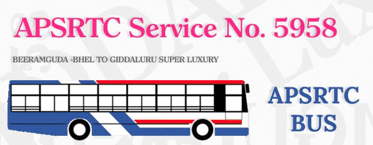 APSRTC Bus Service No. 5958 - BEERAMGUDA -BHEL TO GIDDALURU SUPER LUXURY Bus