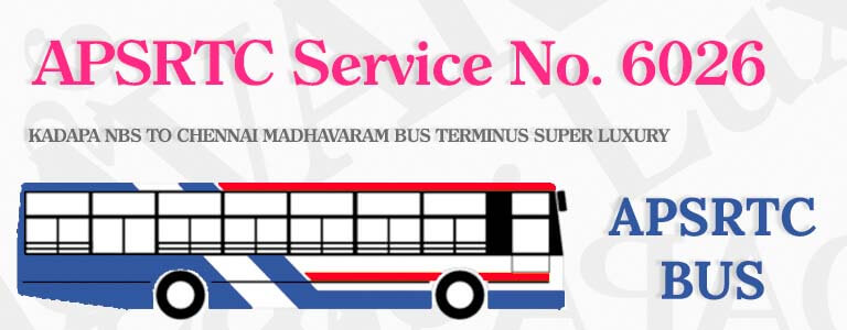APSRTC Bus Service No. 6026 - KADAPA NBS TO CHENNAI MADHAVARAM BUS TERMINUS SUPER LUXURY Bus