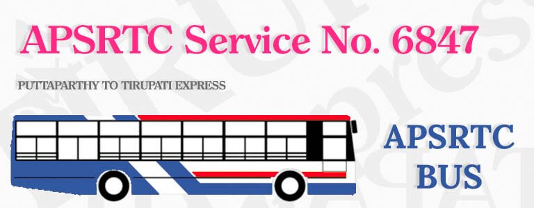 APSRTC Bus Service No. 6847 - PUTTAPARTHY TO TIRUPATI EXPRESS Bus