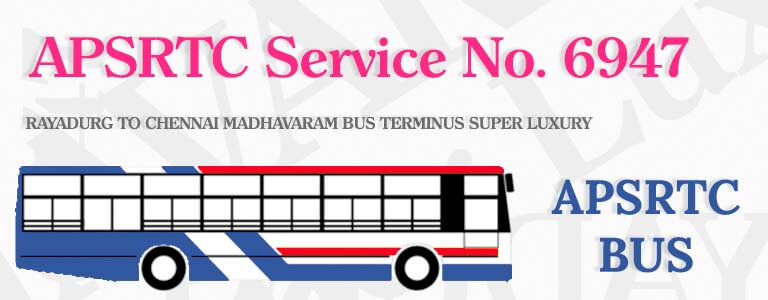 APSRTC Bus Service No. 6947 - RAYADURG TO CHENNAI MADHAVARAM BUS TERMINUS SUPER LUXURY Bus