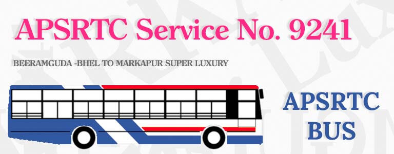 APSRTC Bus Service No. 9241 - BEERAMGUDA -BHEL TO MARKAPUR SUPER LUXURY Bus