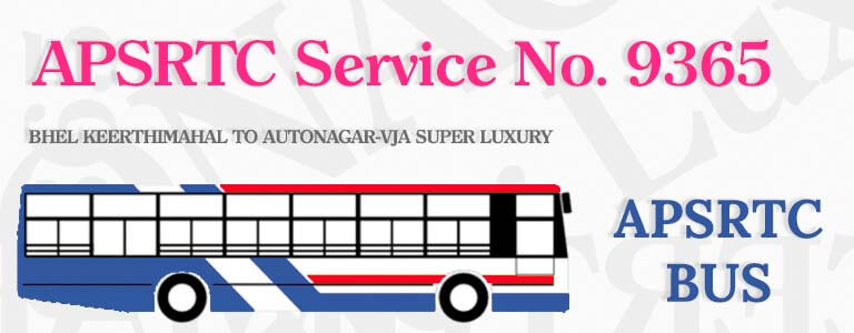 APSRTC Bus Service No. 9365 - BHEL KEERTHIMAHAL TO AUTONAGAR-VJA SUPER LUXURY Bus